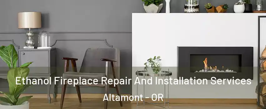  Ethanol Fireplace Repair And Installation Services Altamont - OR