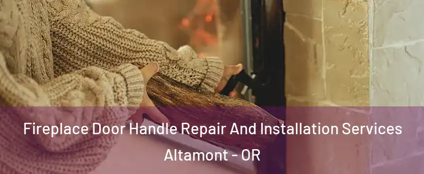  Fireplace Door Handle Repair And Installation Services Altamont - OR