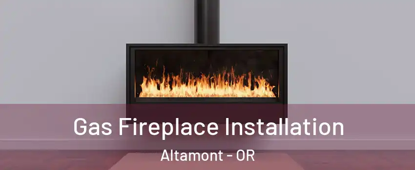  Gas Fireplace Installation Altamont - OR