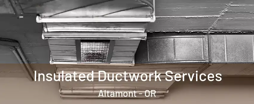  Insulated Ductwork Services Altamont - OR
