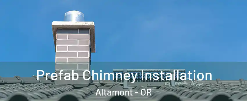  Prefab Chimney Installation Altamont - OR
